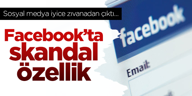 Facebook'ta skandal özellik!