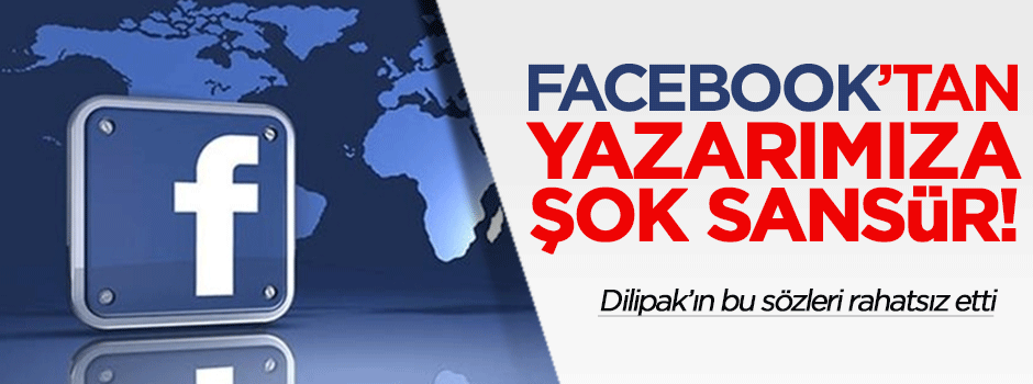 Facebook'tan Dilipak'ın bu yazısına engel!