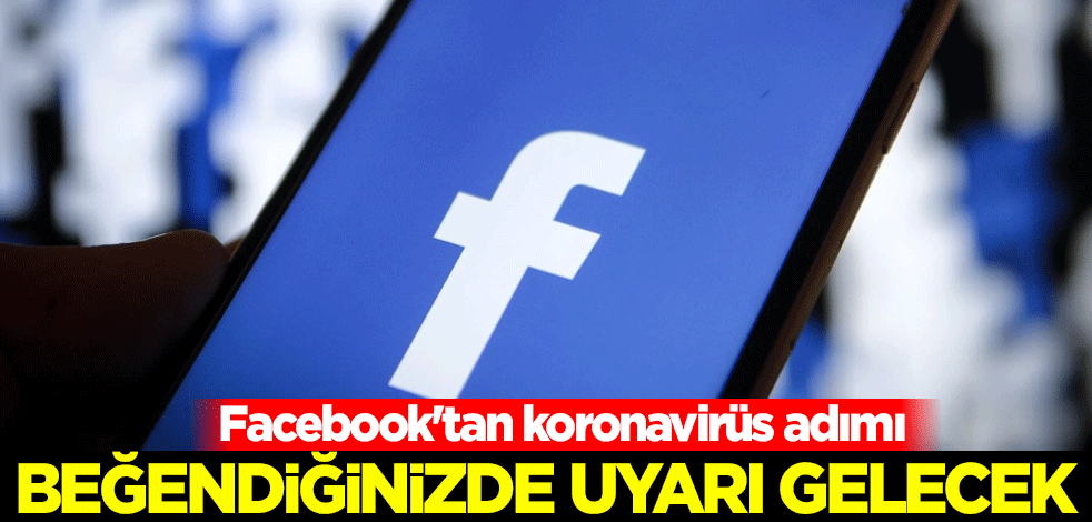 Facebook'tan koronavirüs adımı! Beğendiğinizde uyarı gelecek