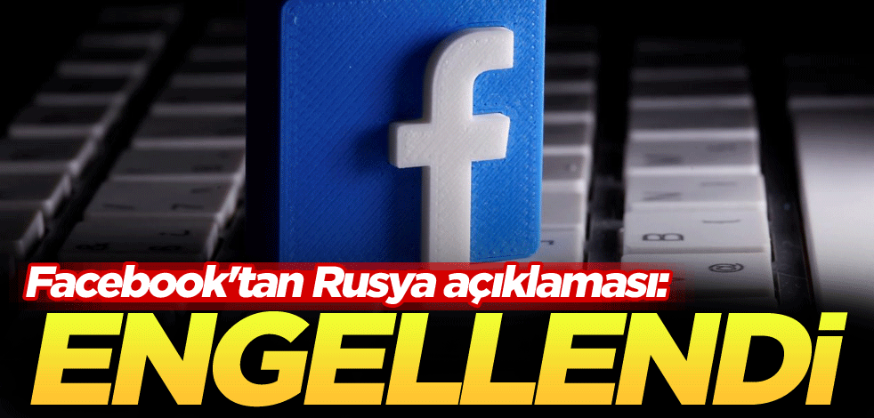 Facebook'tan Rusya açıklaması: Engellendi