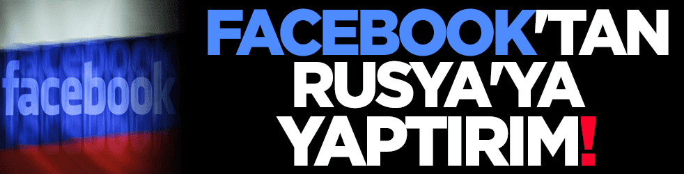 Facebook'tan Rusya'ya yasaklama! O hesaplar güme gitti
