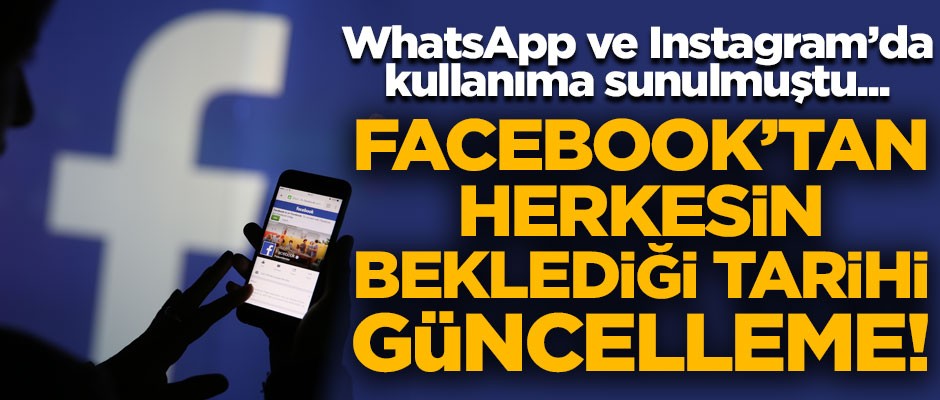 Facebook'tan tarihi güncelleme! O özellik kullanıma sunuldu