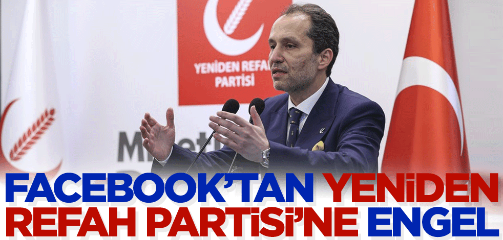 Facebook'tan Yeniden Refah Partisi'ne engel! Sayfalarını kapattılar