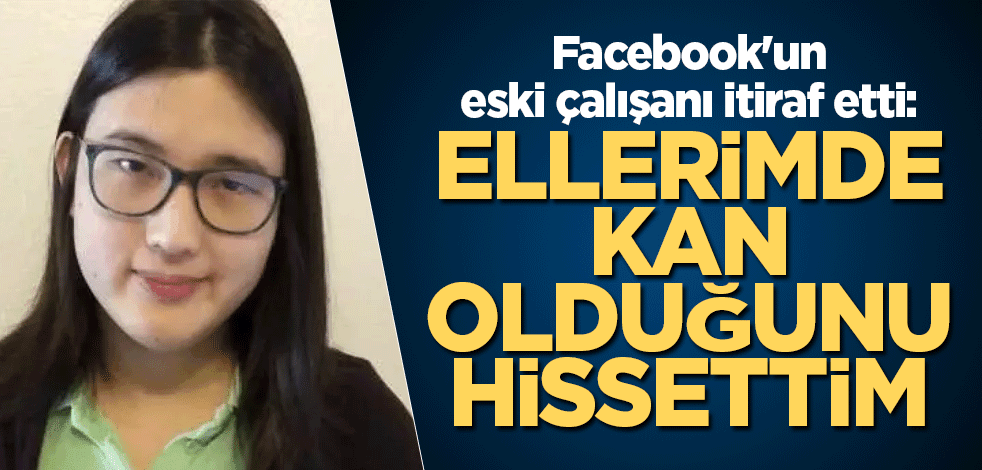 Facebook'un eski çalışanı itiraf etti: Ellerimde kan olduğunu hissettim