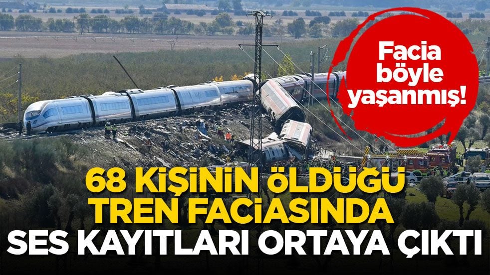 Facia böyle yaşanmış! 68 kişinin öldüğü tren faciasında ses kayıtları ortaya çıktı 
