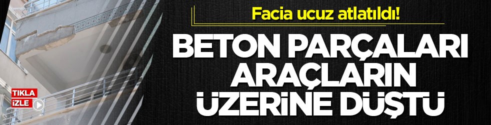 Facia ucuz atlatıldı! Beton parçaları araçların üzerine düştü
