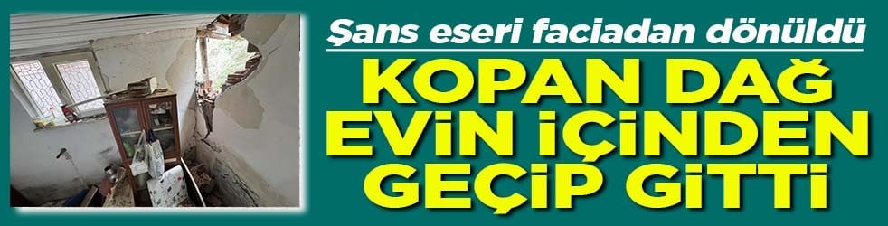 Faciadan şans eseri dönüldü Kopan dağ evin içinden geçti