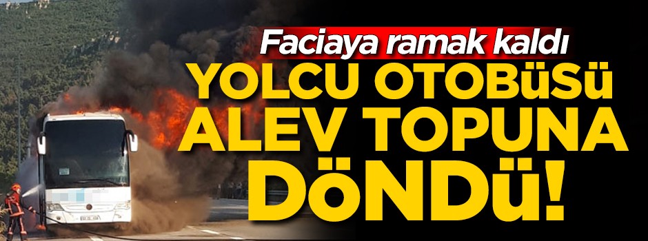 Faciaya ramak kaldı! Yolcu otobüsü küle döndü