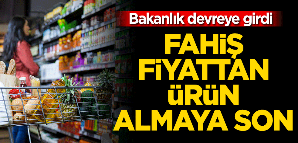 Fahiş fiyattan ürün almaya son! Bakanlık devreye girdi