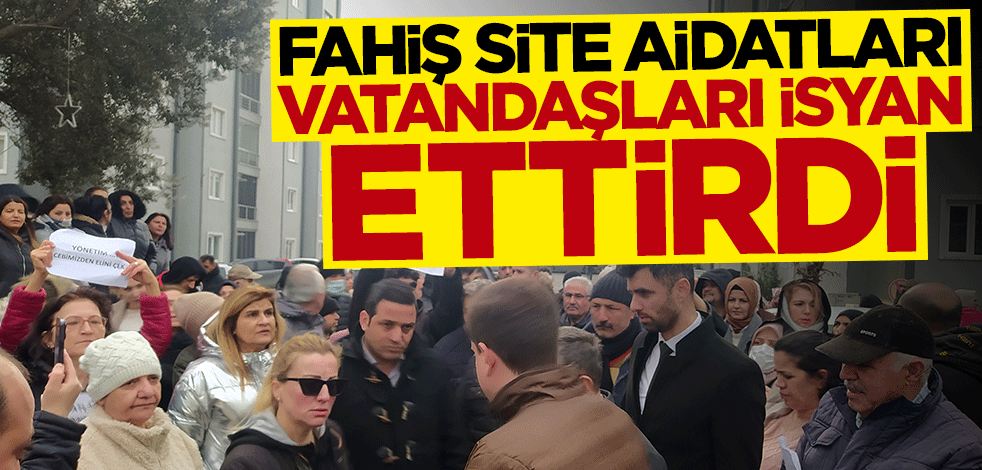 Fahiş site aidatları vatandaşları isyan ettirdi