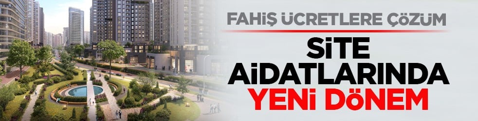 Fahiş ücretlere çözüm: Site aidatlarında yeni dönem