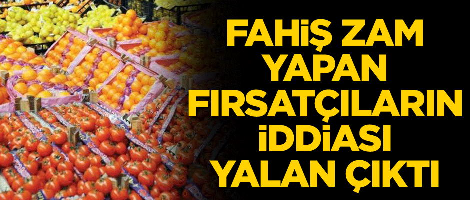 Fahiş zam yapan fırsatçıların iddiası yalan çıktı