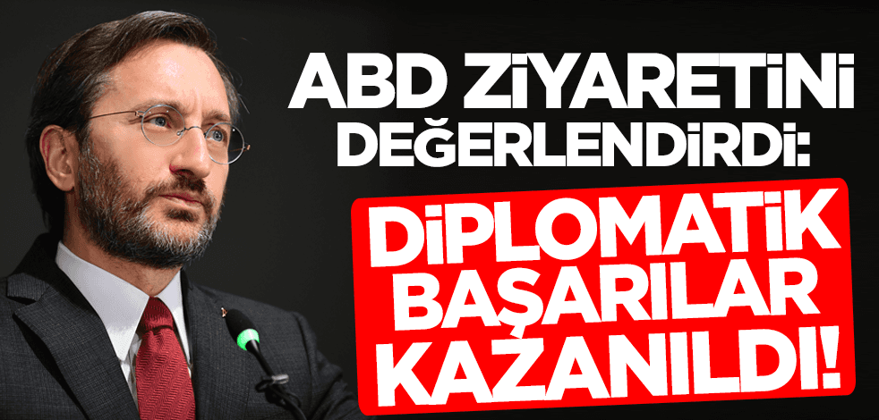 Fahrettin Altun ABD ziyaretini değerlendirdi: Diplomatik başarılar elde edildi