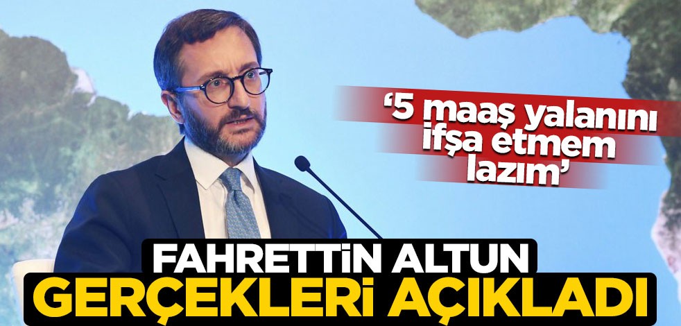 Fahrettin Altun, "Beş maaş yalanı ifşa etmem lazım" dedi ve gerçekleri anlattı