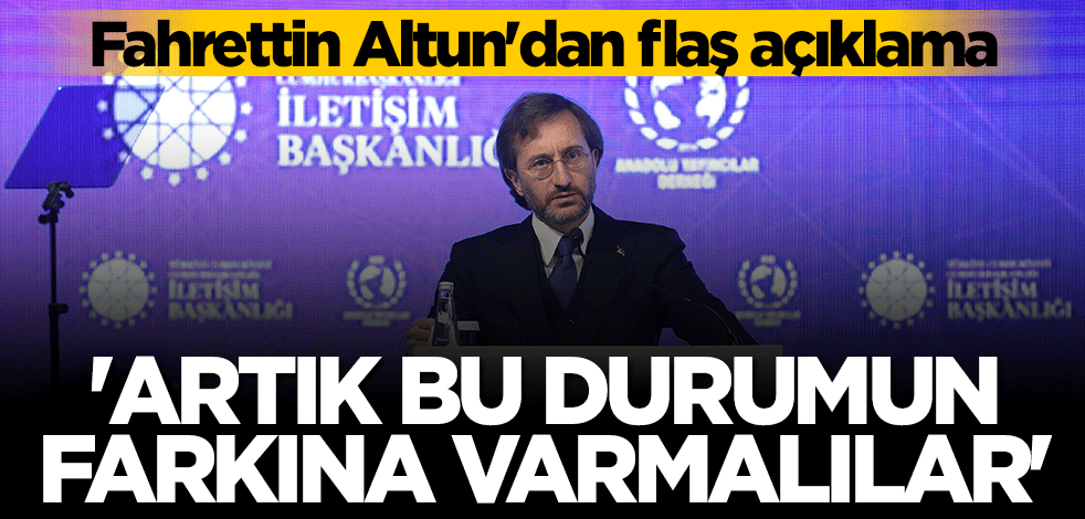 Fahrettin Altun: Büyük bir suça ortaklık yaptıklarının farkına varmalılar