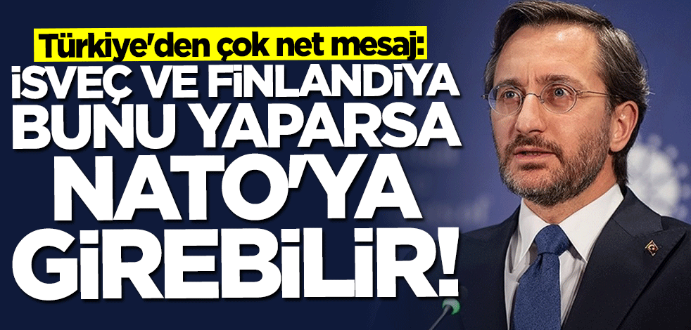 Fahrettin Altun: İsveç ve Finlandiya bunu yaparsa NATO'ya girebilir