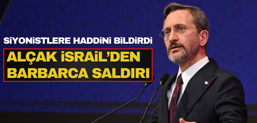 Fahrettin Altun, siyonist İsrail’in barbar askerlerine haddini bildirdi!