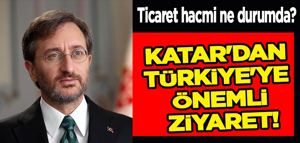 Fahrettin Altun: Toplam yatırım değeri milyar dolara ulaştı! Katar'dan Türkiye'ye önemli ziyaret!