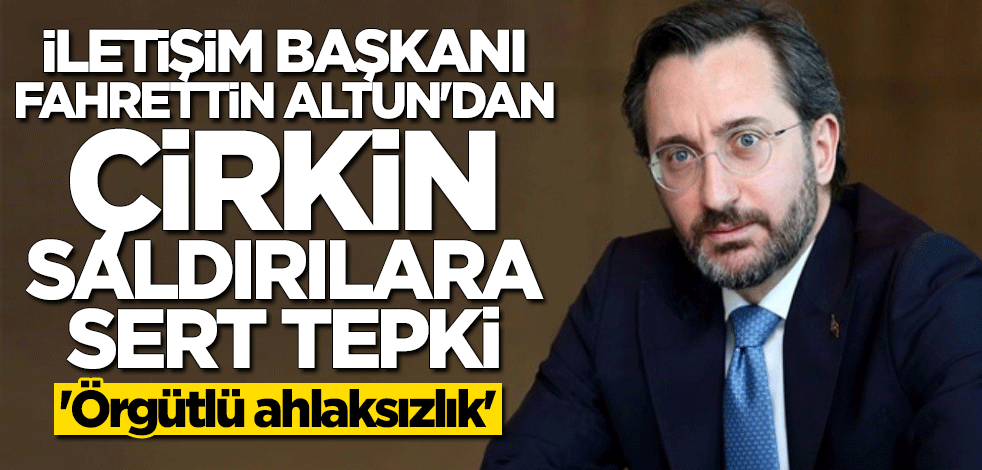 Fahrettin Altun'dan alçak saldırılara sert tepki: Örgütlü ahlaksızlık