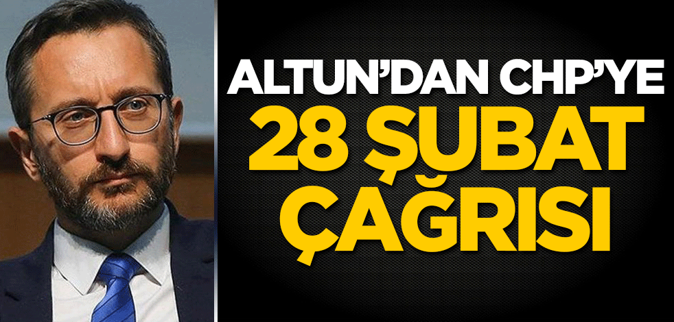 Fahrettin Altun'dan CHP'ye 28 Şubat çağrısı