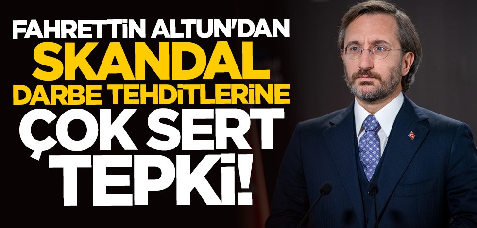 Fahrettin Altun'dan darbe tehditlerine sert tepki
