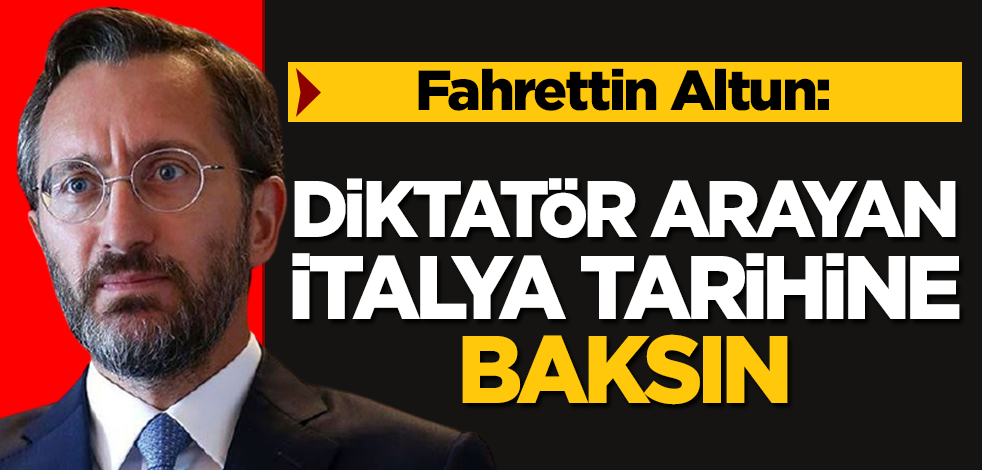 Fahrettin Altun'dan İtalya Başbakanı Draghi'nin Cumhurbaşkanı Erdoğan ile ilgili sözlerine tepki: Diktatör arayan İtalya tarihine baksın