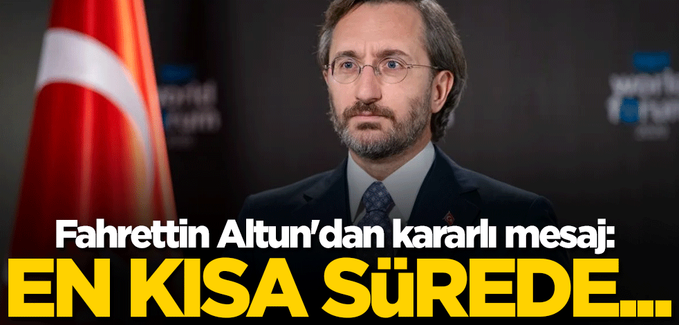 Fahrettin Altun'dan kararlı mesaj: En kısa sürede...