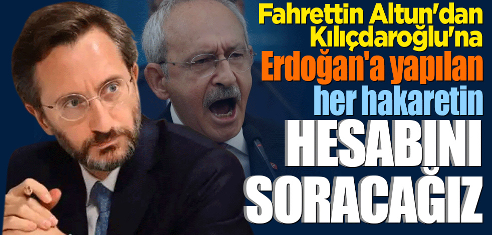 Fahrettin Altun'dan Kılıçdaroğlu'na: "Hesabını soracağız"