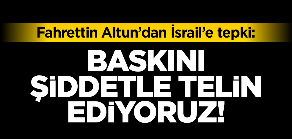 Fahrettin Altun'dan Mescid-i Aksa'ya ses bombalarıyla gerçekleştirilen baskına tepki