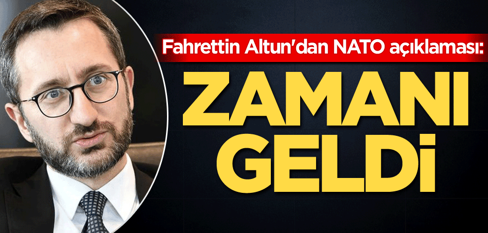 Fahrettin Altun'dan NATO açıklaması: Zamanı geldi