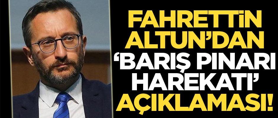 Fahrettin Altun'dan net 'Barış Pınarı Harekatı' mesajı