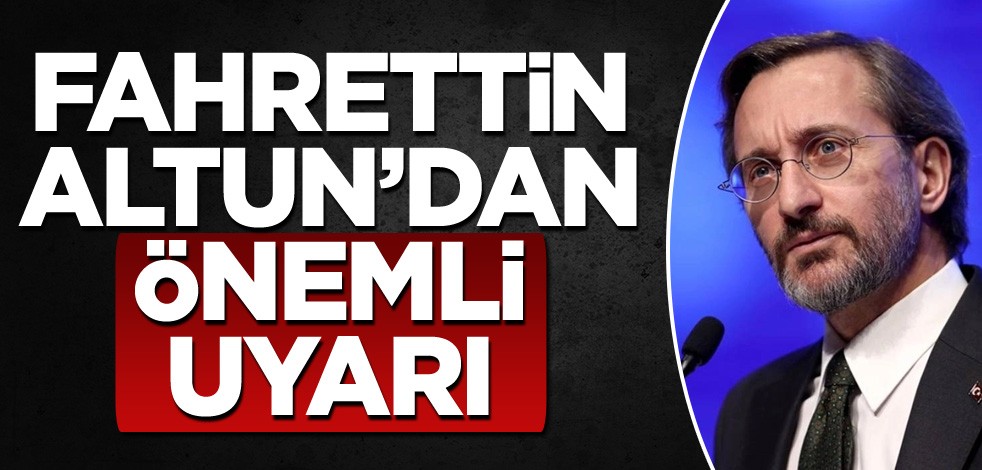 Fahrettin Altun'dan önemli uyarı