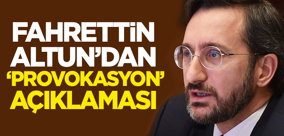 Fahrettin Altun'dan 'provokasyon' açıklaması