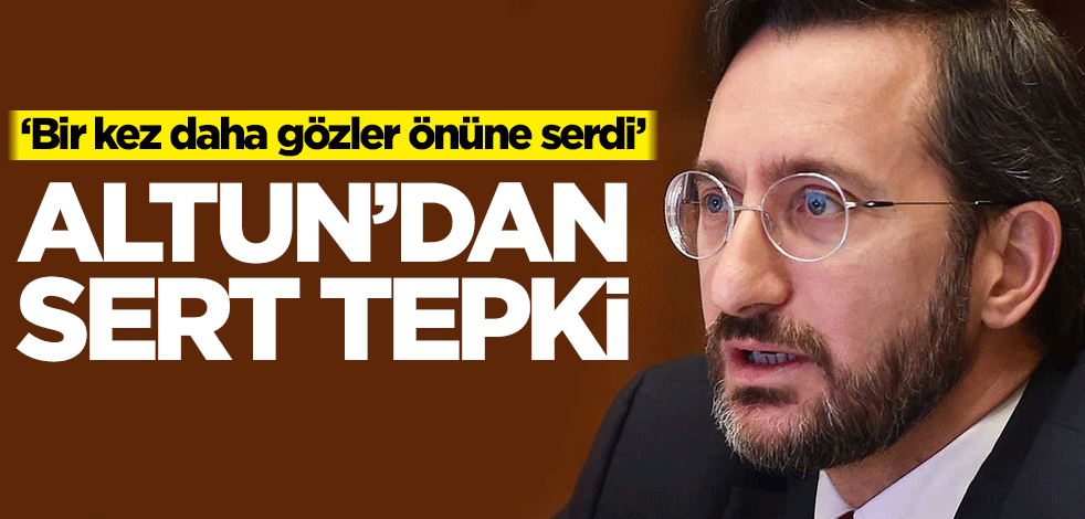 Fahrettin Altun'dan sert tepki: Bir kez daha gözler önüne serdi