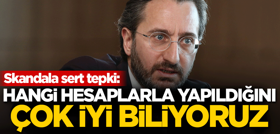 Fahrettin Altun'dan sert tepki: Hangi hesaplarla yapıldığını çok iyi biliyoruz