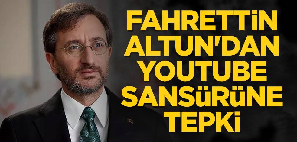 Fahrettin Altun'dan YouTube sansürüne tepki
