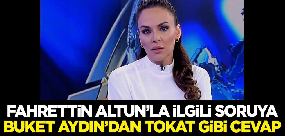 Fahrettin Altun'la ilgili soruya Buket Aydın'dan tokat gibi cevap