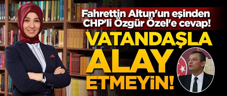 Fahrettin Altun'un eşinden CHP'li Özel'e cevap!