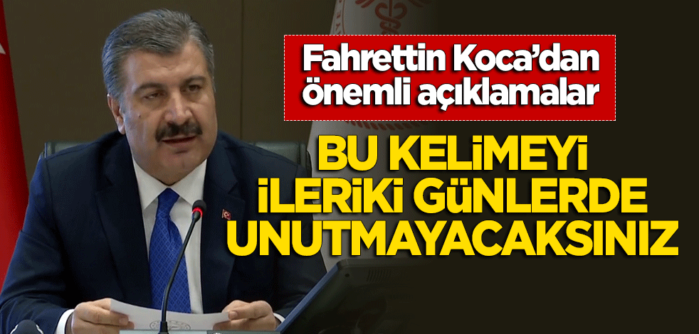Fahrettin Koca'dan önemli açıklamalar: Bu kelimeyi ileriki günlerde unutmayacaksınız