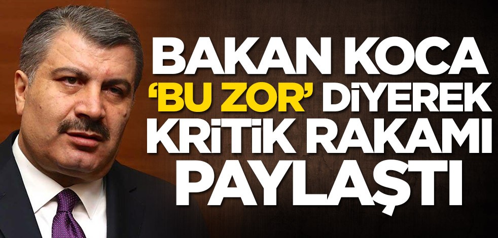 Fahrettin Koca durumu ağır olan hasta sayısını açıkladı