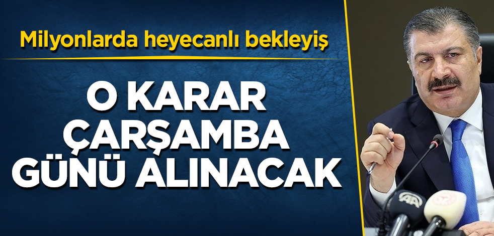 Fahrettin Koca duyurdu! O karar çarşamba günü alınacak