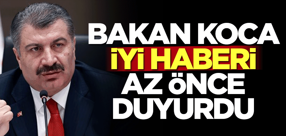 Fahrettin Koca iyi haberi az önce duyurdu
