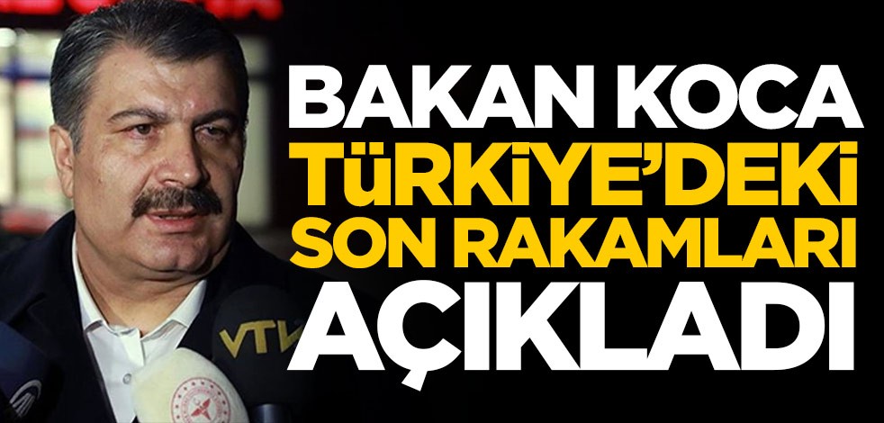 Fahrettin Koca, Türkiye'deki son ölüm ve vaka sayısını açıkladı