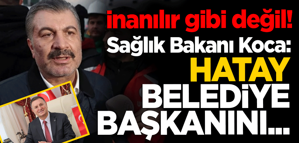 Fahrettin Koca'dan inanılmaz iddia! Hatay Belediye başkanını...