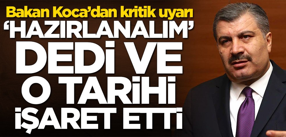 Fahrettin Koca'dan kritik uyarı! 'Hazırlanalım' dedi ve o tarihi işaret etti