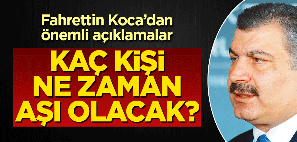 Fahrettin Koca'dan önemli açıklamalar! Kaç kişi, ne zaman aşı olacak
