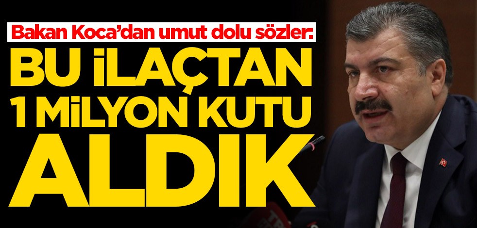 Fahrettin Koca’dan umut dolu sözler: Bu ilaçtan 1 milyon kutu aldık