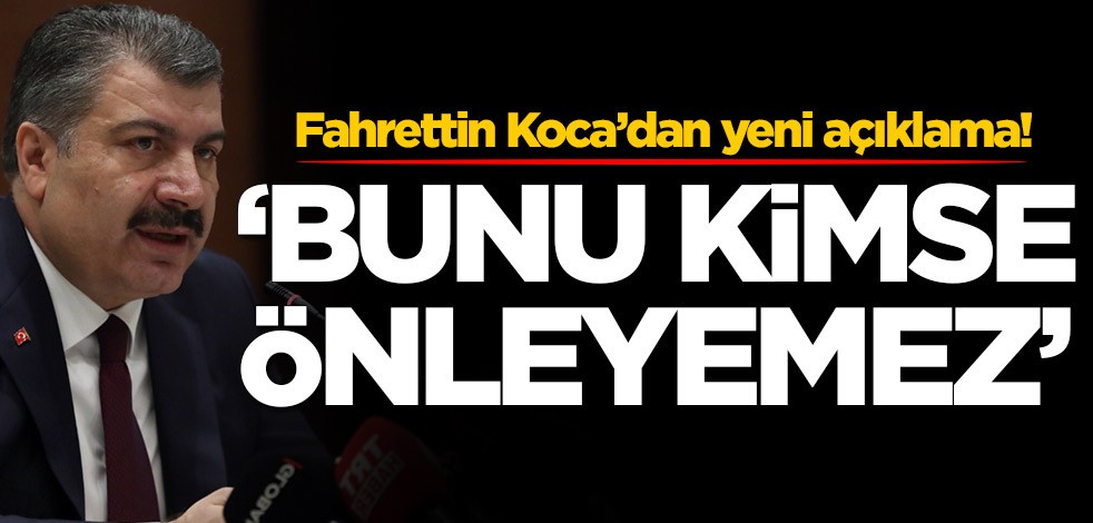 Fahrettin Koca’dan yeni açıklama! 'Bunu kimse önleyemez'