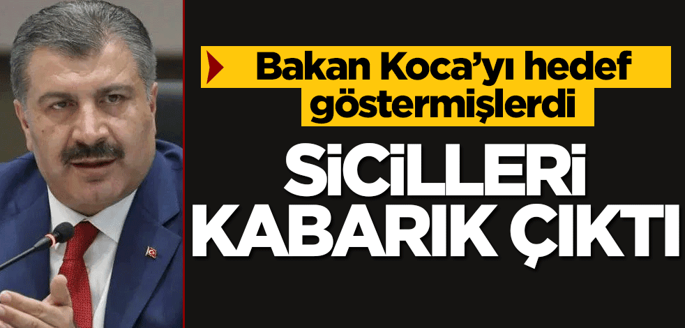 Fahrettin Koca’yı hedef göstermişlerdi… Sicilleri kabarık çıktı!