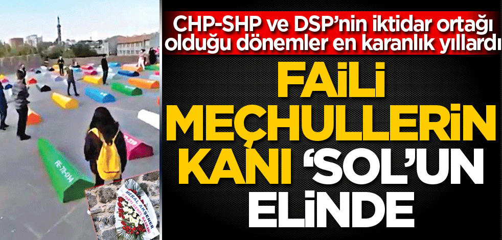 Faili meçhullerin kanı ‘sol’un elinde